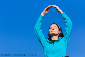 Releasing Trauma Through Movement