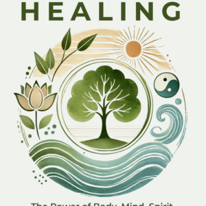Holistic Healing: The Power of Body, Mind, Spirit, and Soul for Optimal Health